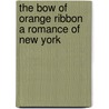 The Bow of Orange Ribbon A Romance of New York by Amelia Edith Huddleston Barr