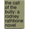 The Call of the Bully: A Rodney Rathbone Novel door Scott Starkey