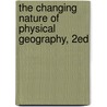 The Changing Nature of Physical Geography, 2ed door Ken Gregory