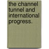 The Channel Tunnel and International Progress. by George Potter