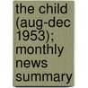 The Child (Aug-Dec 1953); Monthly News Summary door United States Children'S. Reports