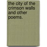 The City of the Crimson Walls and other poems. door Stephen Foreman