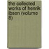 The Collected Works of Henrik Ibsen (Volume 8)