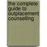 The Complete Guide To Outplacement Counselling door Alan J. Pickman