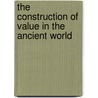 The Construction of Value in the Ancient World door John Papadopoulos