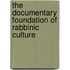 The Documentary Foundation of Rabbinic Culture