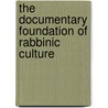 The Documentary Foundation of Rabbinic Culture by Professor Jacob Neusner