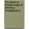 The Draw of Broken Eyes & Whirling Metaphysics door Clifford Brooks