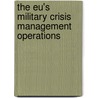 The Eu's Military Crisis Management Operations door Miguel Acosta Sanchez