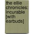 The Ellie Chronicles: Incurable [With Earbuds]