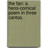 The Fan: a heroi-comical poem in three cantos. door Onbekend
