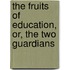 The Fruits of Education, Or, the Two Guardians