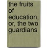 The Fruits of Education, Or, the Two Guardians door Mrs. (Lucy Lyttelton) Cameron