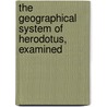 The Geographical System of Herodotus, Examined door James Rennell