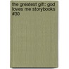 The Greatest Gift: God Loves Me Storybooks #30 door Patricia L. Nederveld