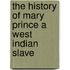 The History of Mary Prince A West Indian Slave