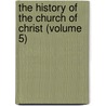 The History of the Church of Christ (Volume 5) door Joseph Milner