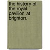 The History of the Royal Pavilion at Brighton. door Frederick Ernest Sawyer
