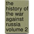 The History of the War Against Russia Volume 2