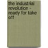 The Industrial Revolution - Ready for Take Off