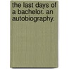 The Last Days of a Bachelor. An autobiography. door James Macgrigor Allan
