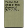 The Life and Times of Mrs Sherwood (1775-1851) door Mary Martha Sherwood