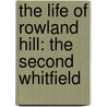 The Life of Rowland Hill: The Second Whitfield door Tim Shenton