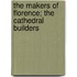 The Makers Of Florence; The Cathedral Builders