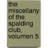 The Miscellany of the Spalding Club, Volumen 5