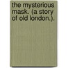 The Mysterious Mask. (A Story of Old London.). door Onbekend