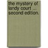 The Mystery of Landy Court ... Second edition.