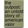 The Outpost: An Untold Story of American Valor by Jake Tapper