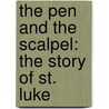 The Pen and the Scalpel: The Story of St. Luke door William Collins