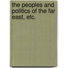 The Peoples and Politics of the Far East, etc. door Henry Norman