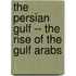 The Persian Gulf -- The Rise of the Gulf Arabs