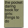 The Pocket Daring Book For Girls: Things To Do door Miriam Peskowitz