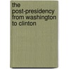 The Post-Presidency from Washington to Clinton door Burton I. Kaufman