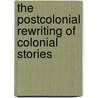The Postcolonial Rewriting of Colonial Stories door Christina Münzner