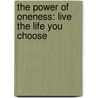 The Power of Oneness: Live the Life You Choose by Sandra Brossman