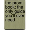 The Prom Book: The Only Guide You'll Ever Need door Lauren Metz