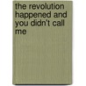 The Revolution Happened and You Didn't Call Me door Maged Zaher