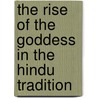 The Rise of the Goddess in the Hindu Tradition door Tracy Pintchman