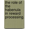 The Role of the Habenula in Reward Processing. door Carolyn L. Danna