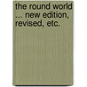 The Round World ... New edition, revised, etc. door Mark James Barrington Ward