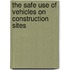 The Safe Use Of Vehicles On Construction Sites