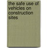 The Safe Use Of Vehicles On Construction Sites door Health And Safety Executive Hse