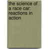 The Science Of A Race Car: Reactions In Action door Heather E. Schwartz