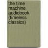 The Time Machine Audiobook (Timeless Classics) door H.G. (Herbert George) Wells