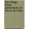 The Trilogy: Three Adventures of the M Sh-Mice door Grandpa Casey