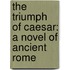 The Triumph Of Caesar: A Novel Of Ancient Rome